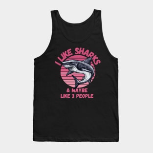 I Like Sharks and Maybe 3 People Funny Shark Lovers Design Tank Top